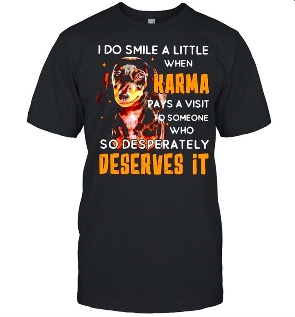 Awesome I Do Smile A Little When Karma Pays A Visit To Someone Shirt 
