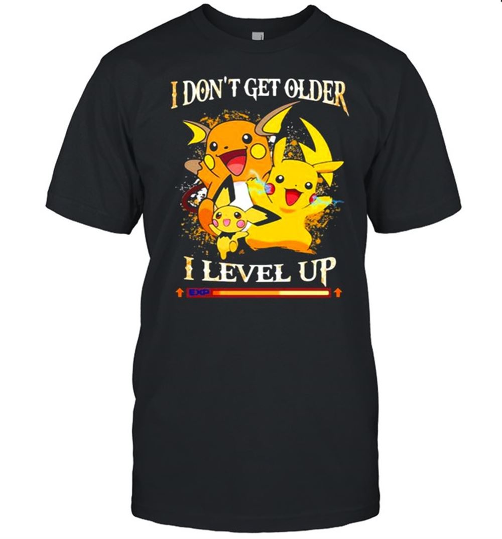 Attractive I Dont Get Older I Level Up Pikachu Pokemon Shirt 