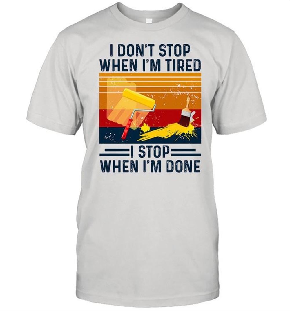 Promotions I Dont Stop When Im Tired I Stop When Im Done Vintage Shirt 