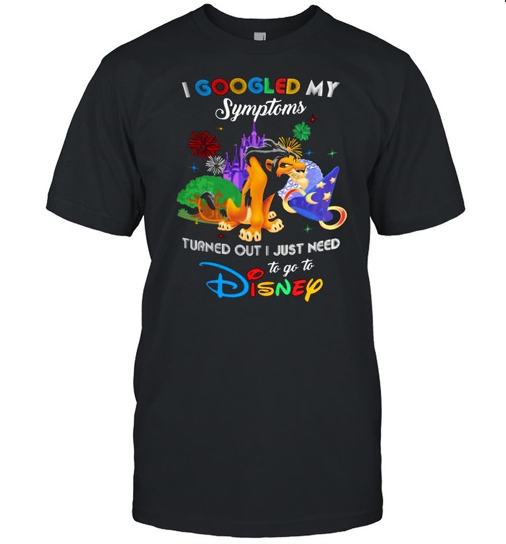 Happy I Googled My Symptoms Turns Out I Just Need To Go To Disney Scar Shirt 