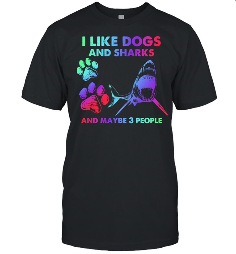 Special I Like Dogs And Sharks And Maybe 3 People Tshirt 