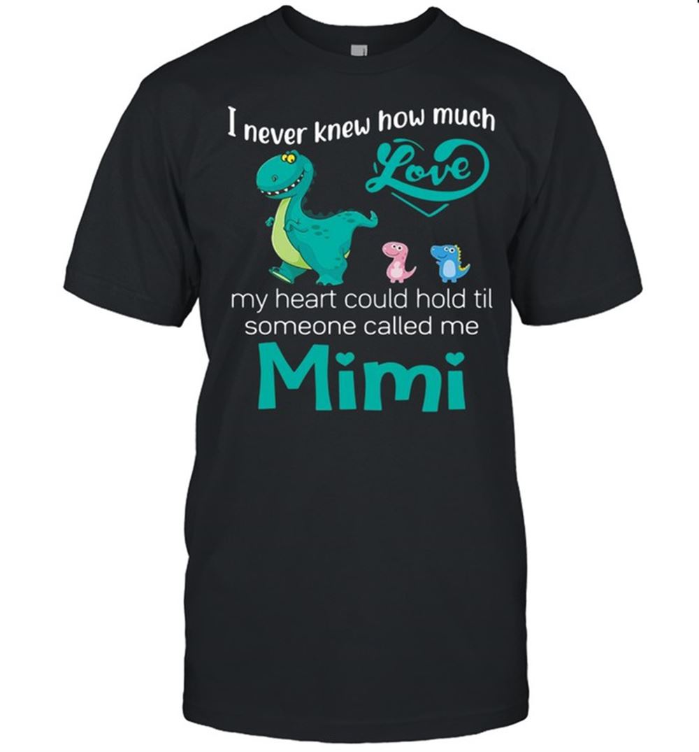 Promotions I Never Knew How Much Love My Heart Could Hold Til Someone Called Me Mimi Saurus T-shirt 