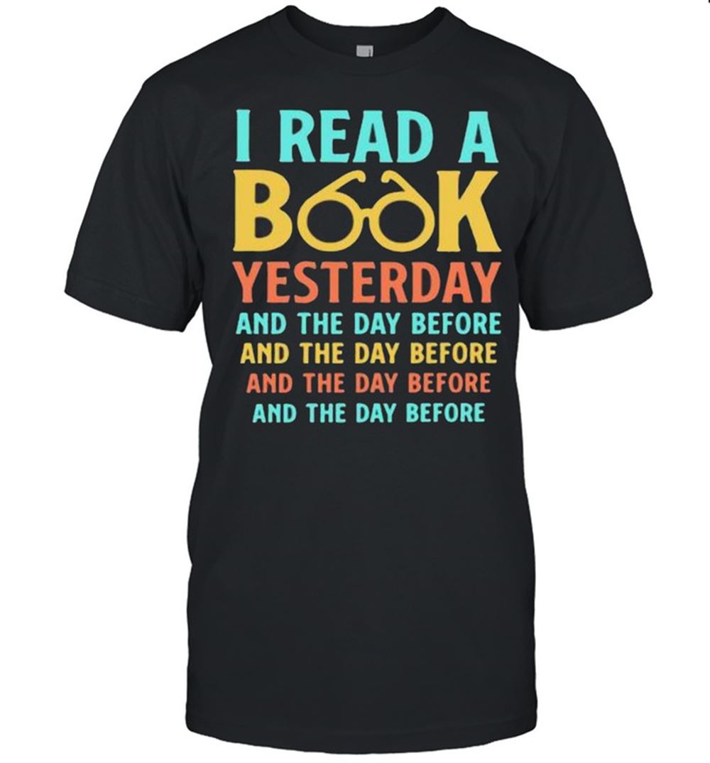 Limited Editon I Read A Book Yesterday And The Day Before Shirt 