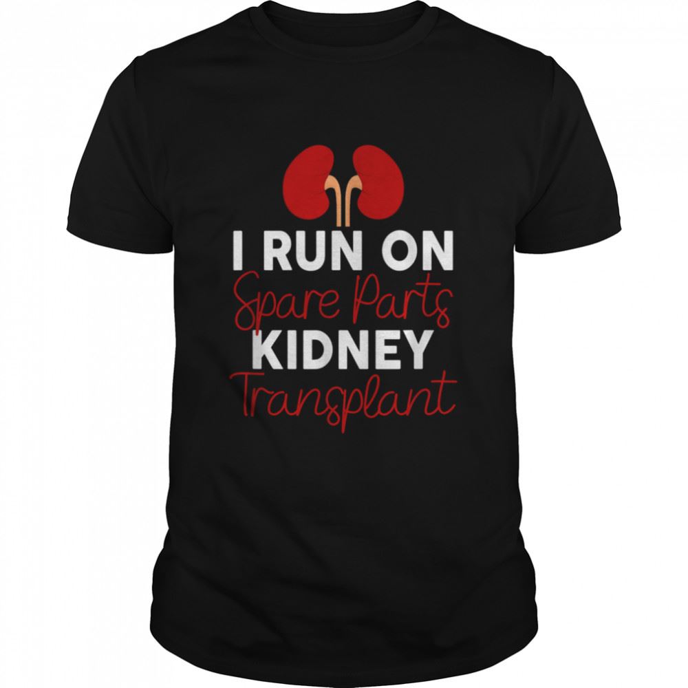 High Quality I Run On Spare Parts Kidney Transplant Organ Donor Idea Shirt 