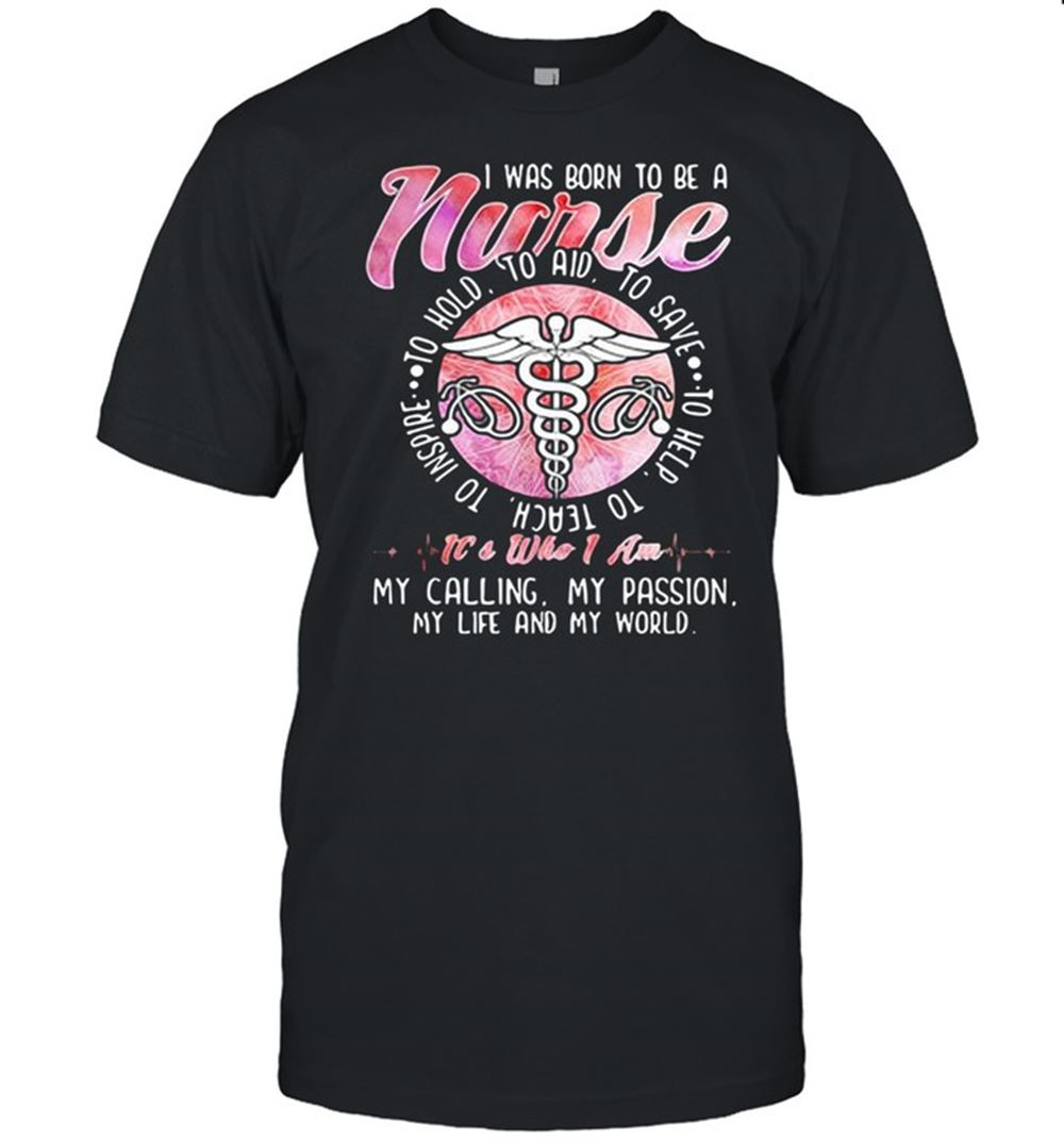 Great I Was Born To Be A Nurse To Hold To Aim To Save Shirt 