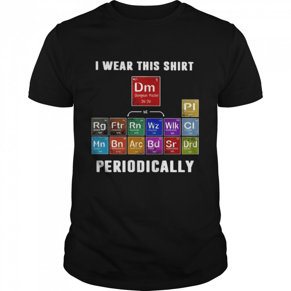 Gifts I Wear This Shirt Periodically 13 Classes Dnd T-shirt 
