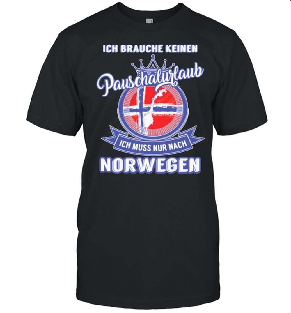 Gifts Ich Brauche Keinen Pauschalurlaub Ich Muss Nur Nach Norwegen T-shirt 