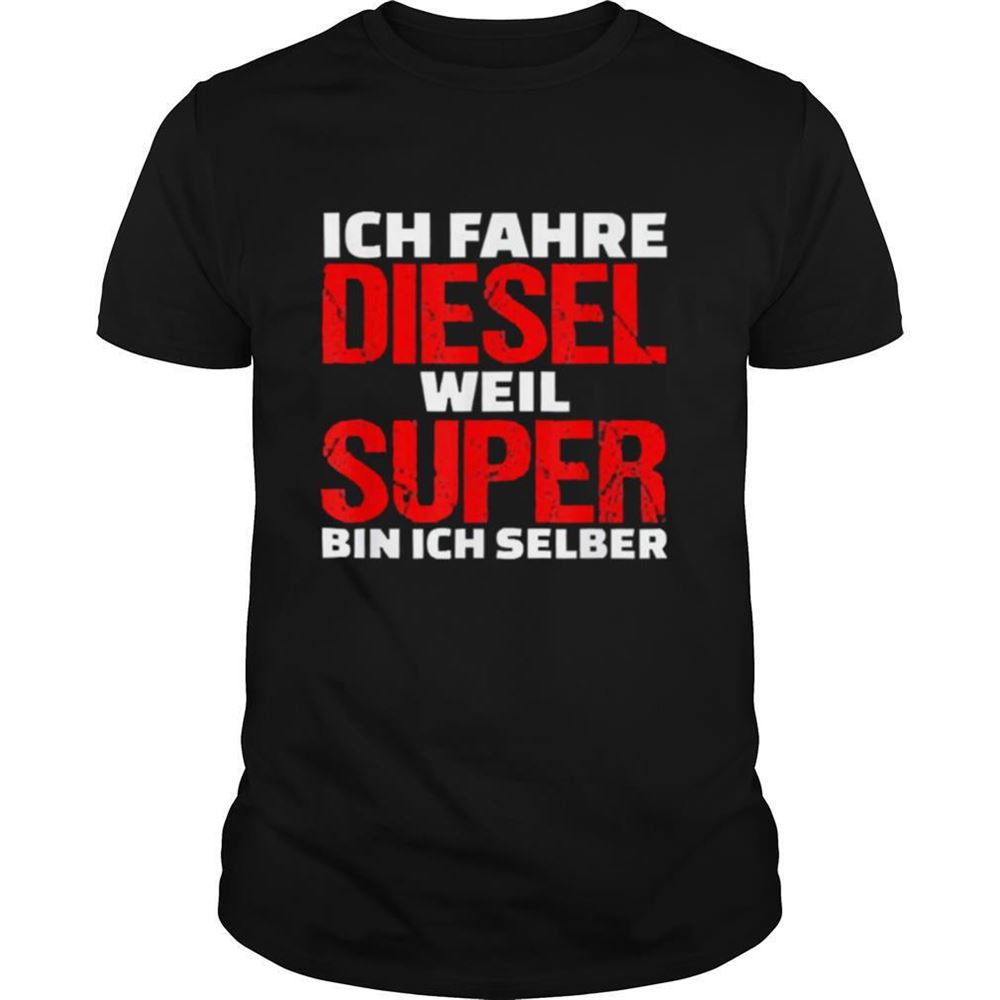 Interesting Ich Fahre Diesel Weil Super Bin Ich Selber Shirt 