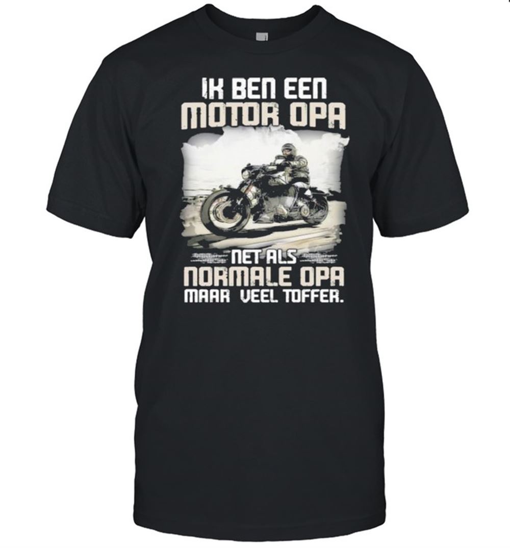 Amazing Ik Ben Een Motor Opa Net Als Normale Opa Maar Veel Toffer Shirt 