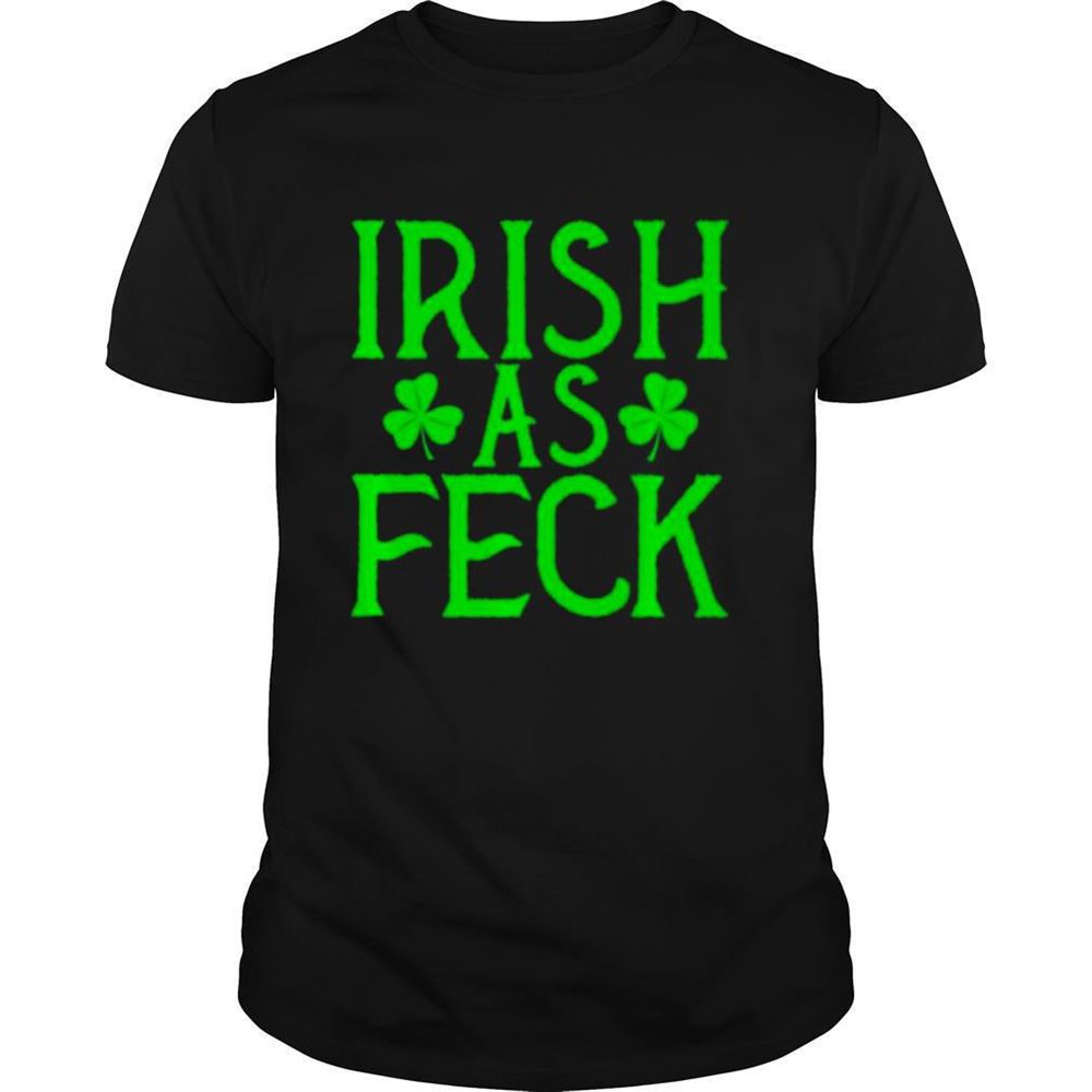 Amazing Irish As Feck Speak Irish Accent St Patricks Day Irish Af Shirt 