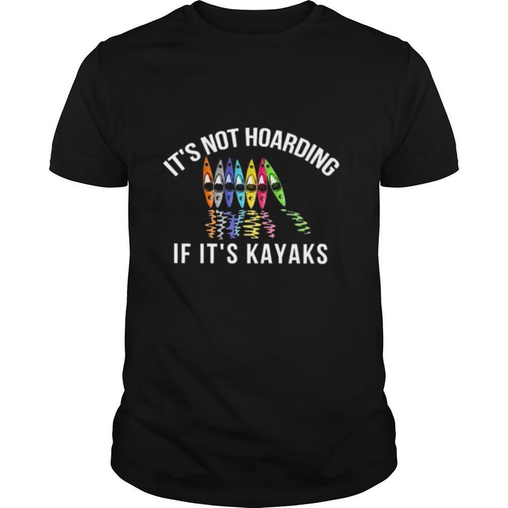 High Quality Its Not Hoarding If Its Kayaks Shirt 