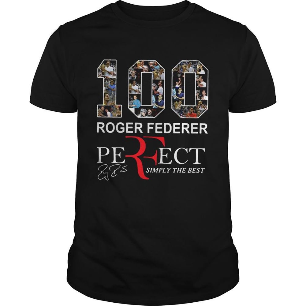 Great 100 Roger Federer Perfect Simply The Best Shirt 
