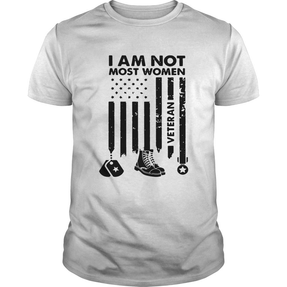 Great American Veteran I Am Not Most Women Shirt 