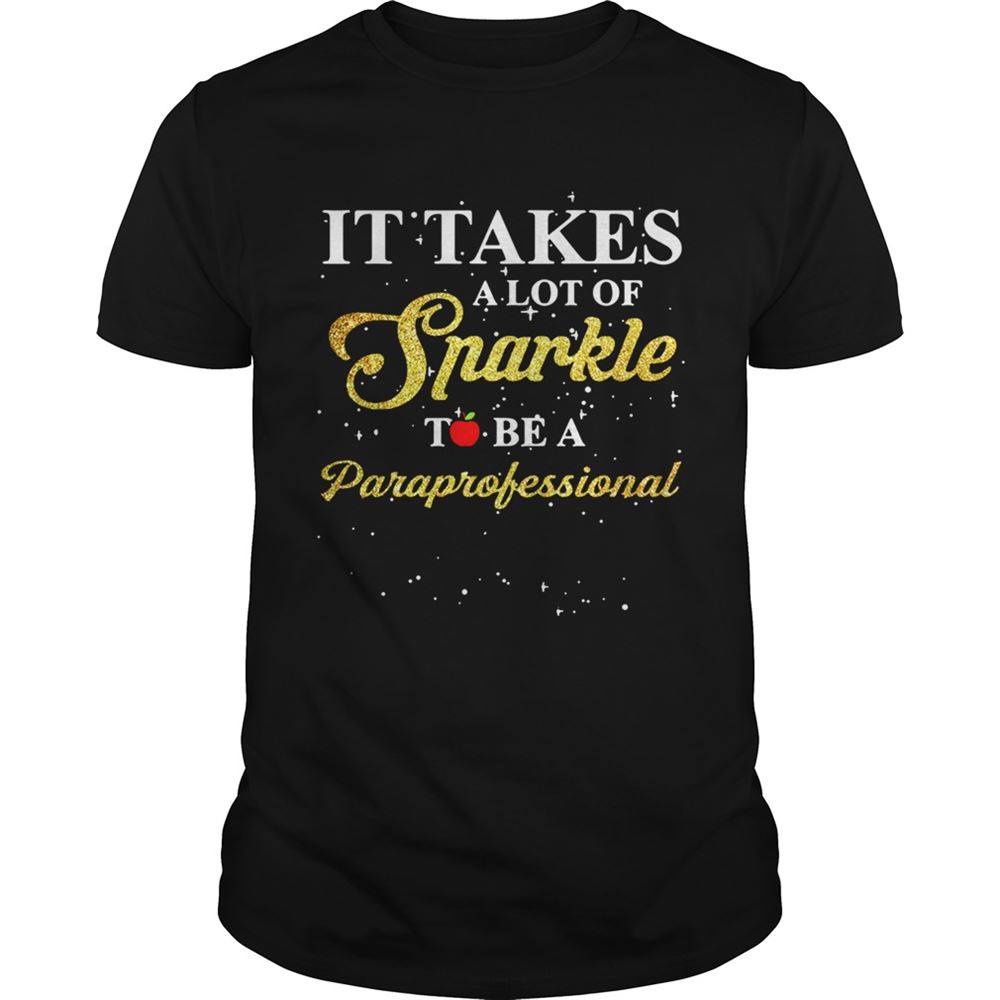 Happy Apple It Takes A Lot Of Sparkle To Be A Paraprofessional Shirt 