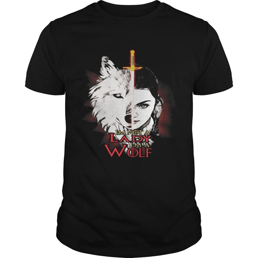High Quality Arya Stark Im Not A Lady Im A Wolf Tshirt 