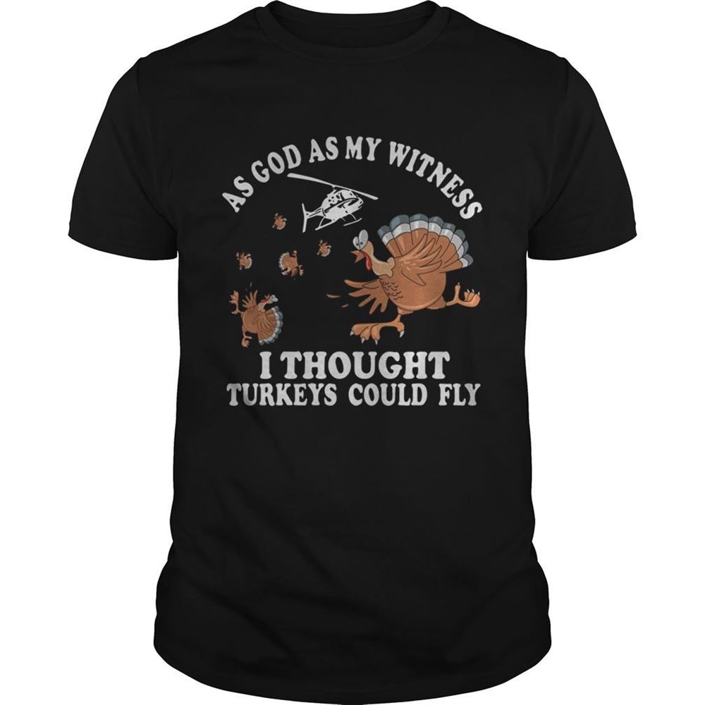 Amazing As God As My Witness I Thought Turkeys Could Fly Shirt 