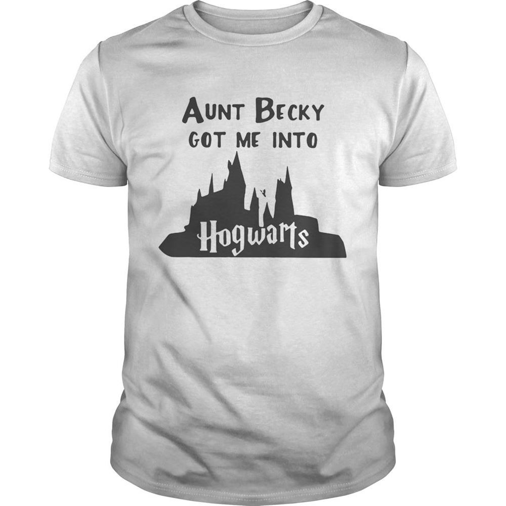 Happy Aunt Becky Got Me Into Hogwarts Tshirt 