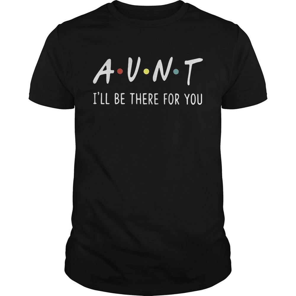 Best Aunt Ill Be There For You Shirt 
