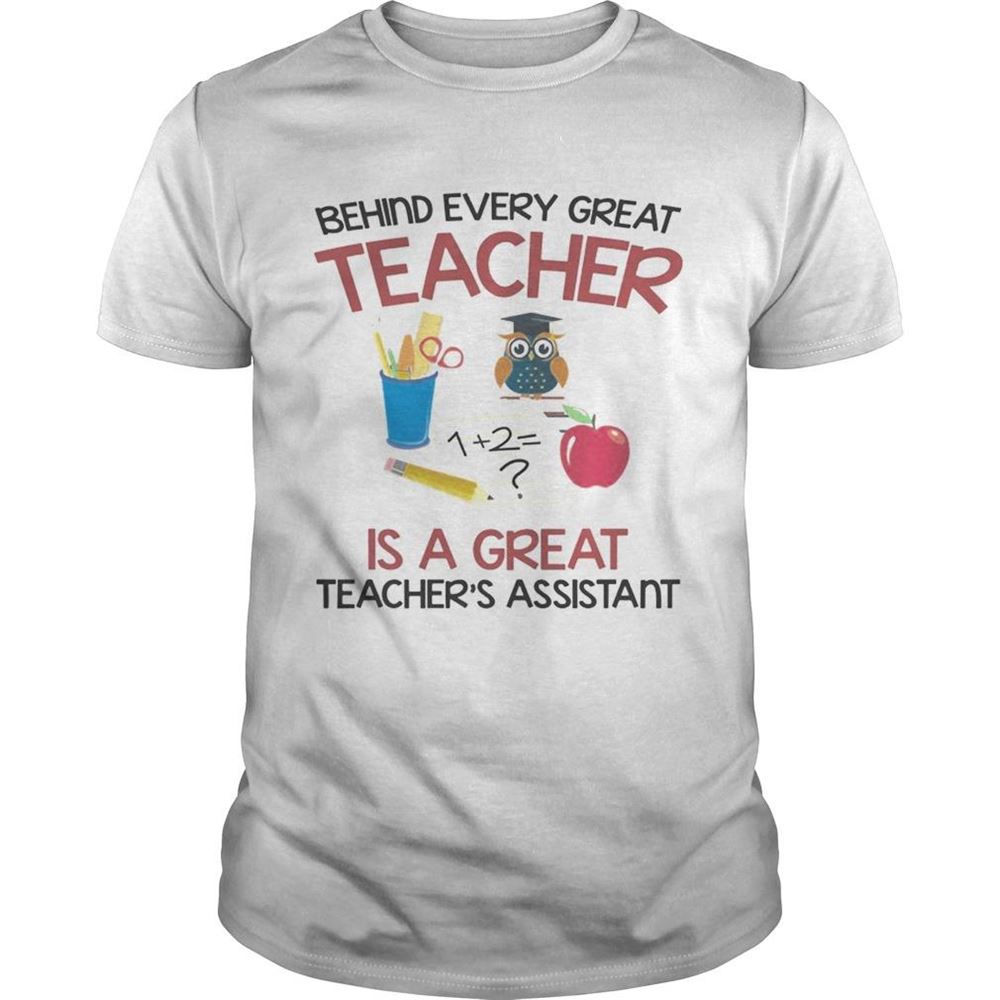 Limited Editon Behind Every Great Teacher Is A Great Teachers Assistant Tshirt 