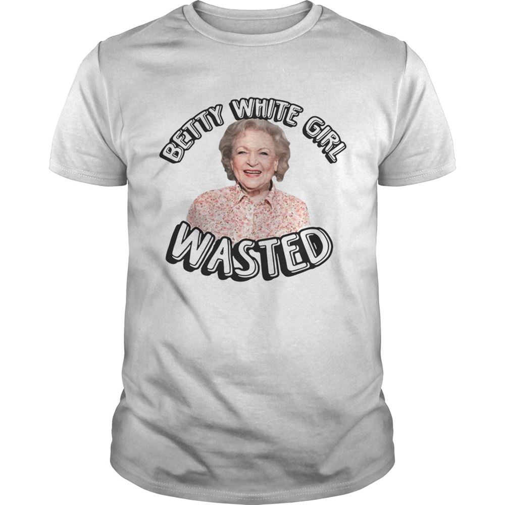 Special Betty White Girl Wasted Shirt 