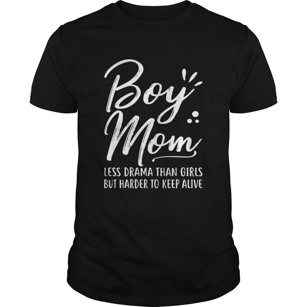 Attractive Boy Mom Less Drama Than Girls But Harder To Keep Alive Mothers Day Shirt 