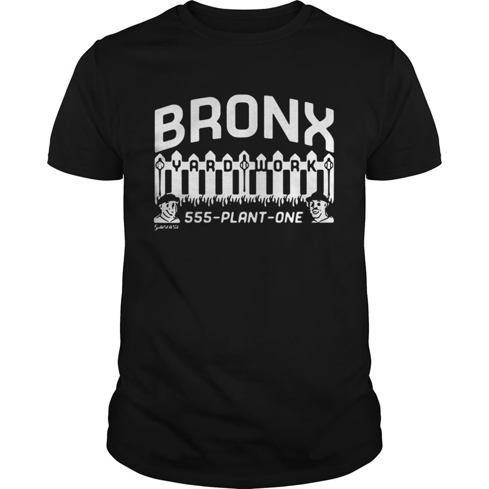 Happy Bronx Yard Work 555 Plant One Shirt 