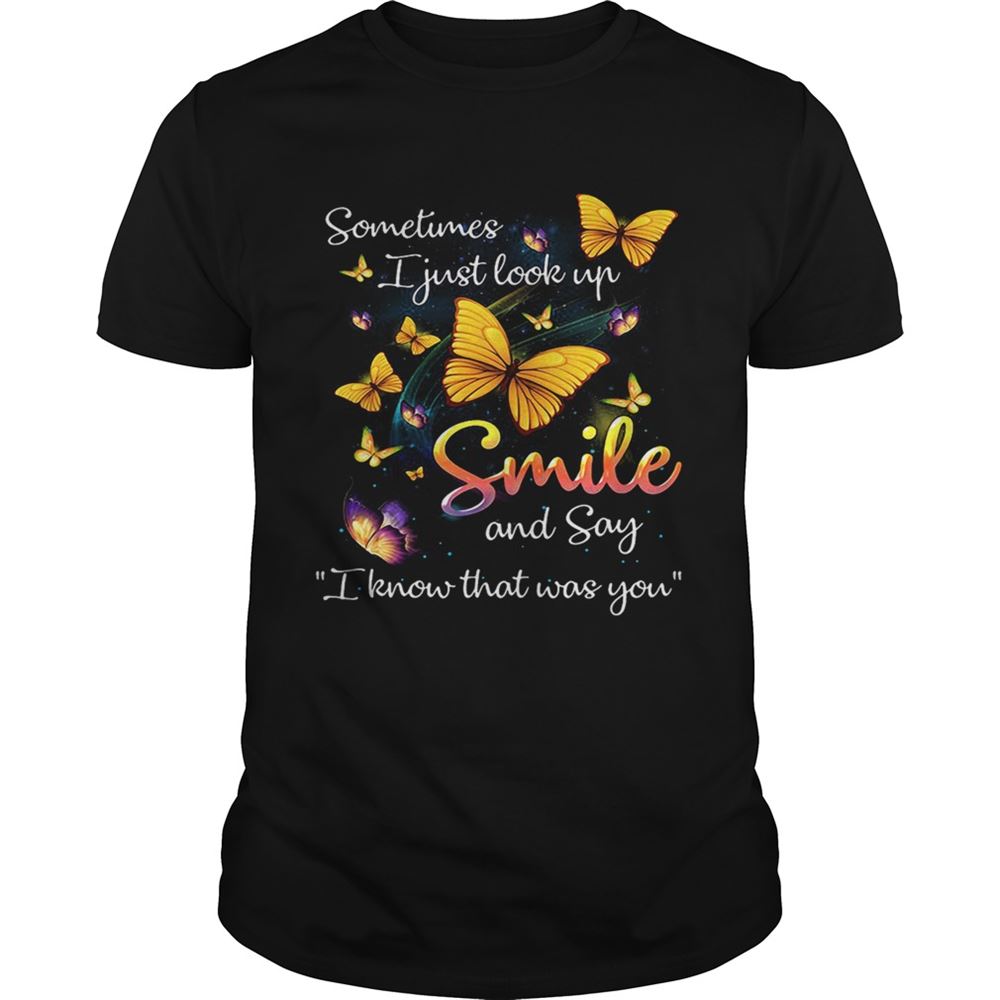 Awesome Butterflies Sometimes I Just Look Up Smile And Say I Know That Was You Shirt 
