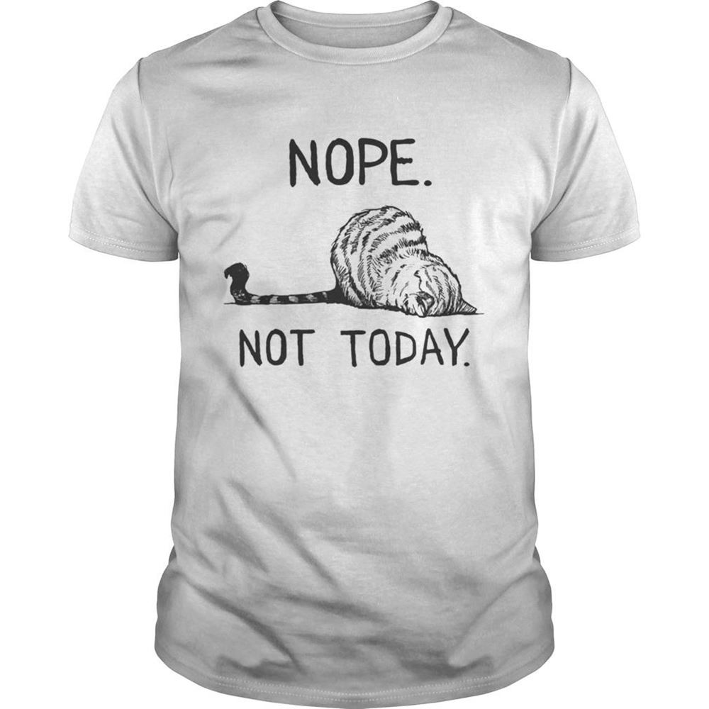 Great Cat Lazy Nope Not Today Shirt 