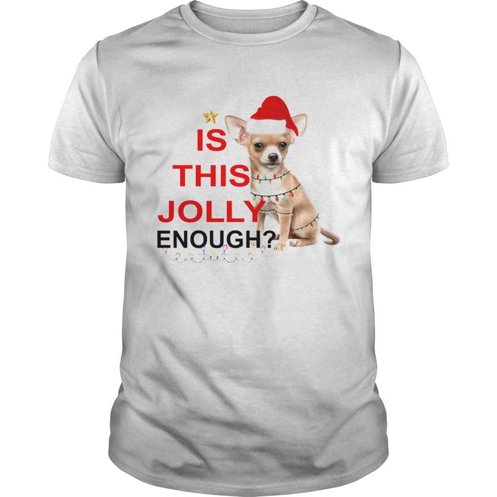 Gifts Chihuahua Is This Jolly Enough Christmas Shirt 