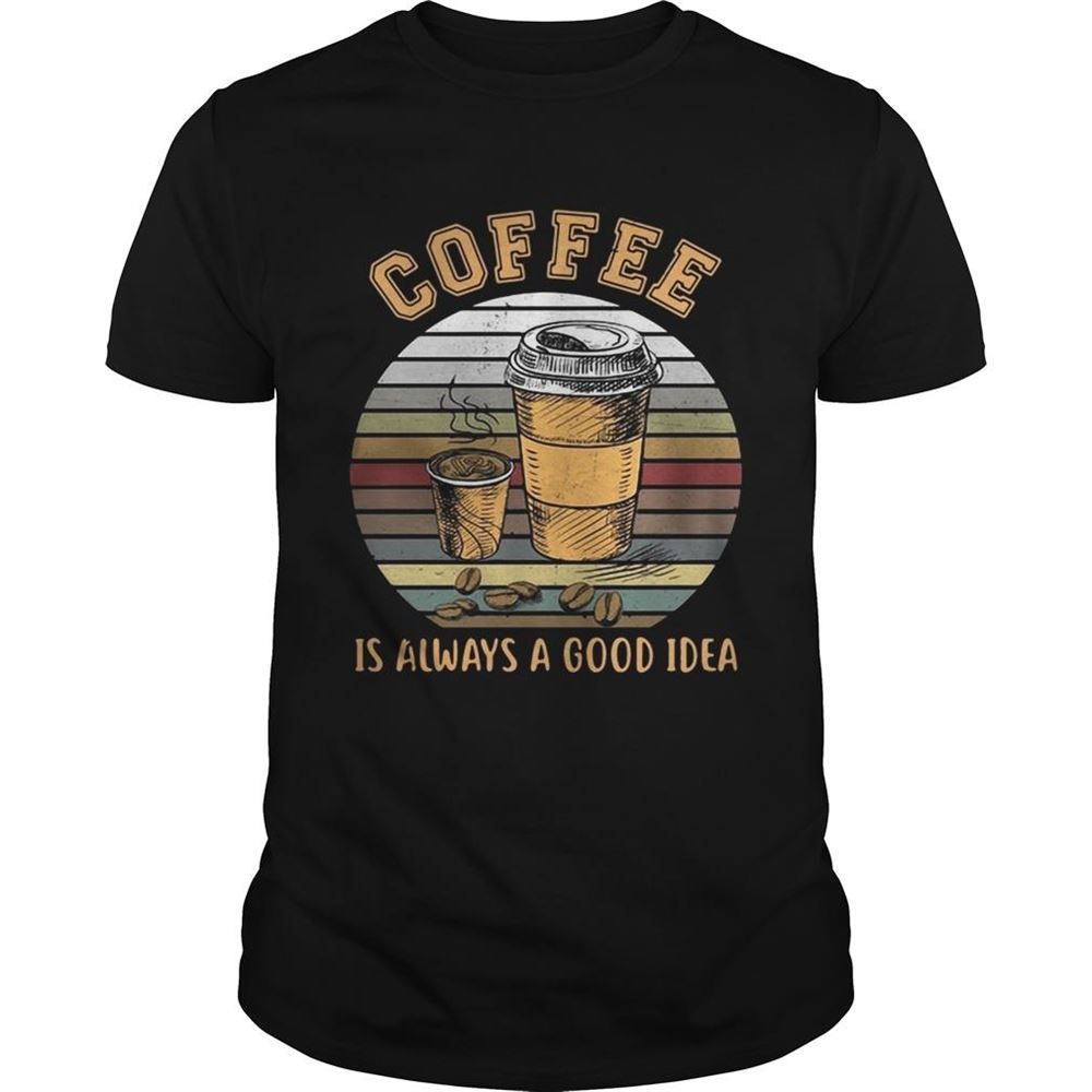 Gifts Coffee Is Always A Good Idea Sunset Shirt 
