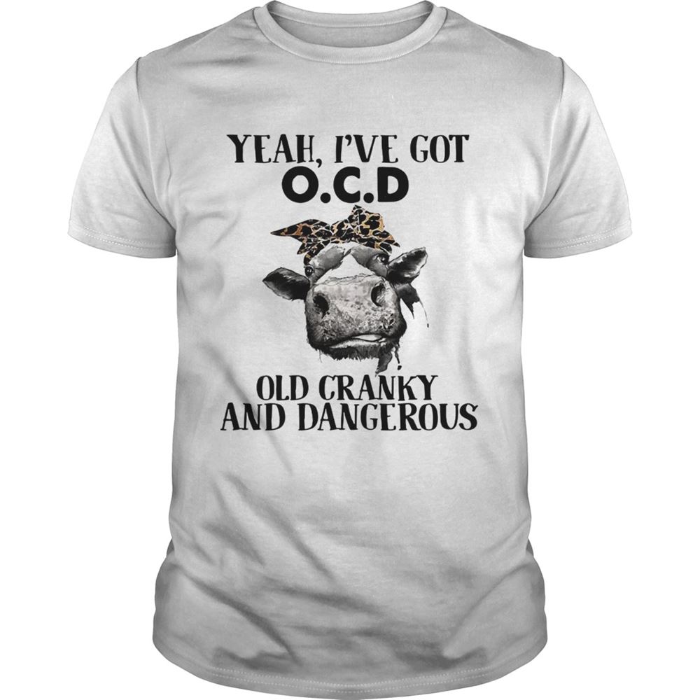 Promotions Cow Yeah Ive Got Ocd Old Cranky And Dangerous Shirt 