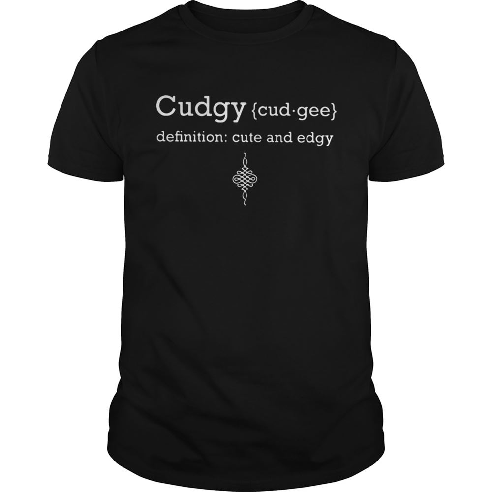 Promotions Cudgy Definition Cute And Edgy Shirt 