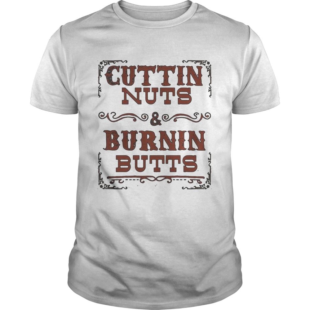 Amazing Cuttin Nuts And Burnin Butts Shirt 