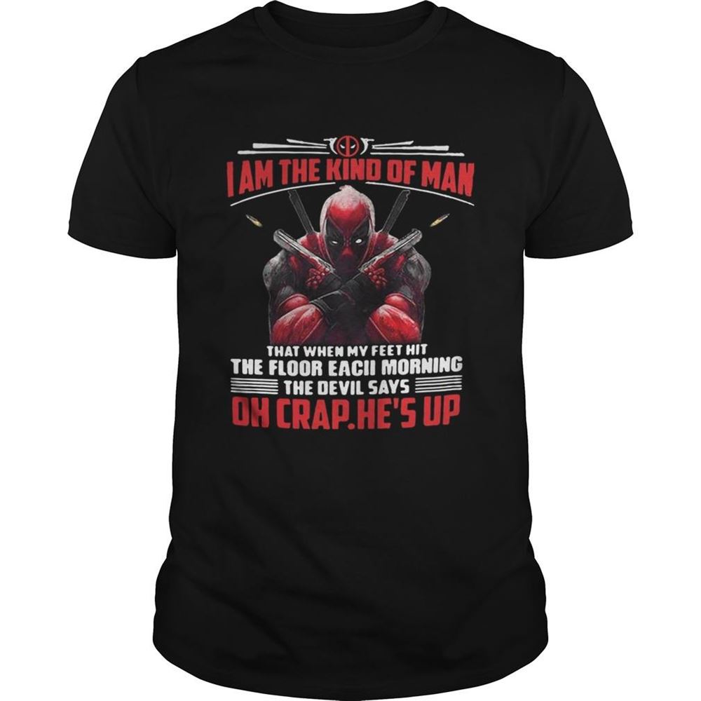 Attractive Deadpool I Am The Kind Of Man That When My Feet Hit The Floor Each Morning Shirt 