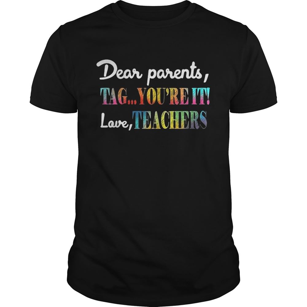 Great Dear Parents Tag Youre It Shirt Love Teachers Shirt 
