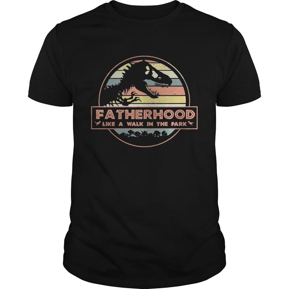 High Quality Fatherhood Like A Walk In The Park Vintage Shirt 