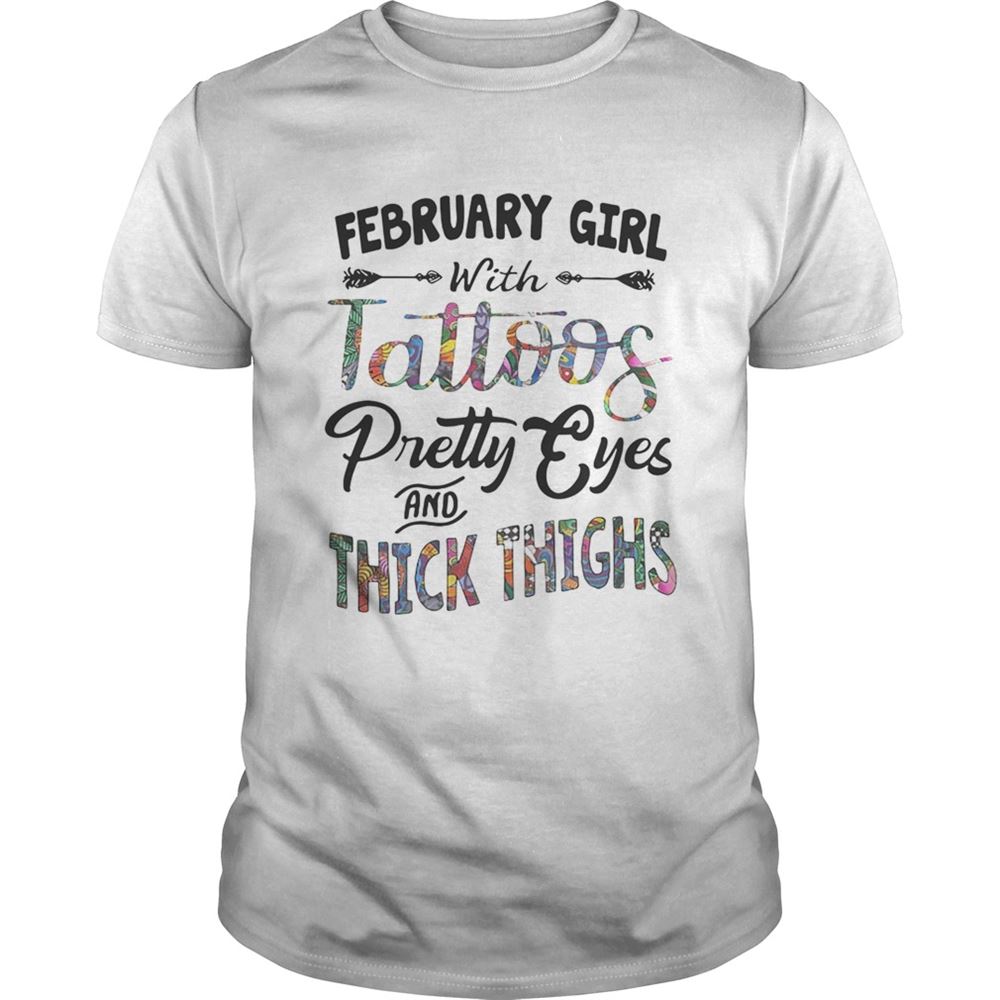 Gifts February Girl With Tattoos Pretty Eyes And Thick Thighs Shirt 