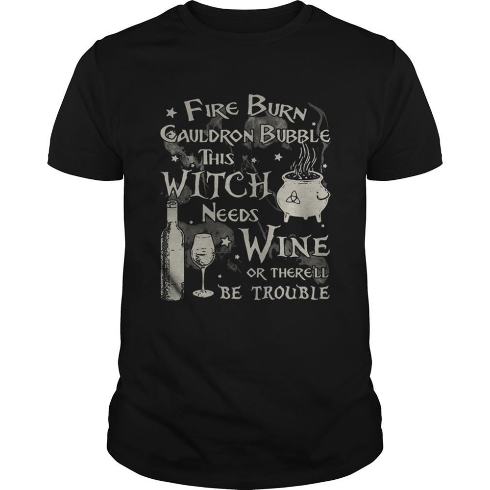 High Quality Fire Burn Cauldron Bubble This Witch Needs Wine Or Therell Be Trouble Shirt 