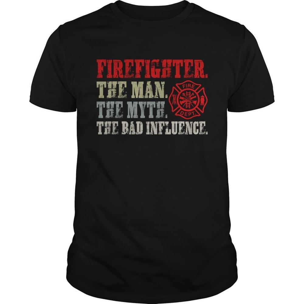 Great Firefighter The Man The Myth The Bad Influence Shirt 