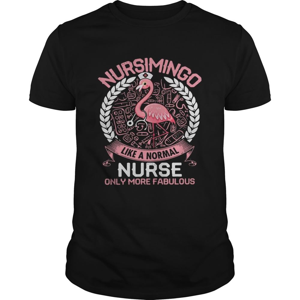 Interesting Flamingo Nursimingo Like A Normal Nurse Only More Fabulous Shirt 