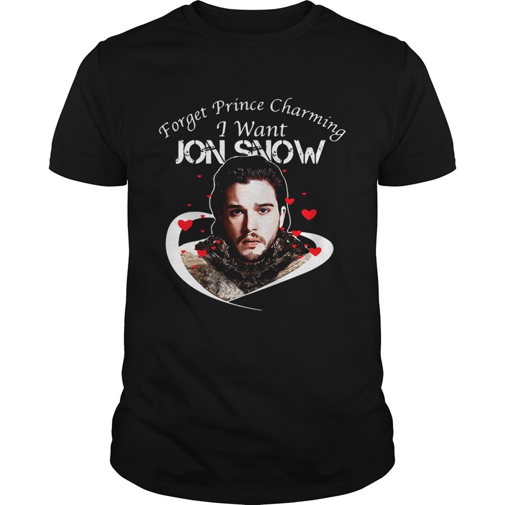 Amazing Game Of Thrones Forget Prince Charming I Want Jon Snow Shirt 