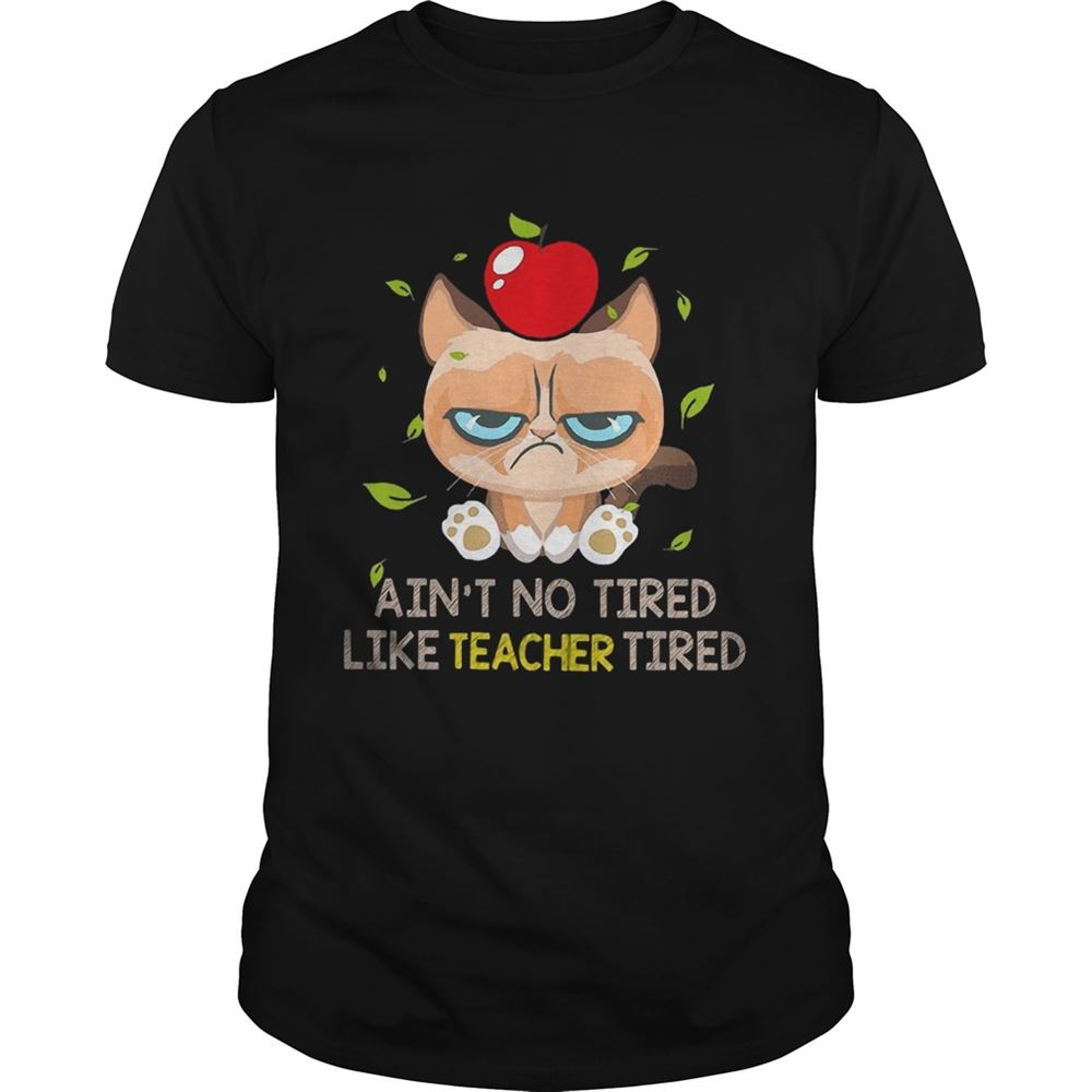 Limited Editon Grumpy Cat Aint No Tired Like Teacher Tired Shirt 