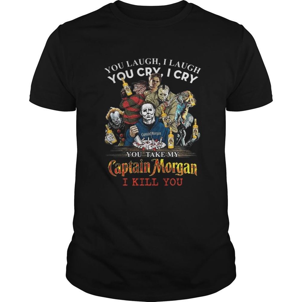 Limited Editon Horror Characters You Laugh I Laugh You Cry I Cry Captain Morgan Shirt 