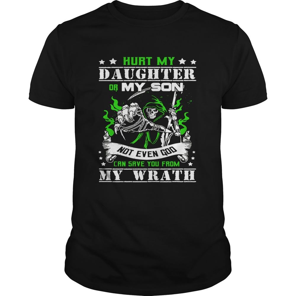 Attractive Hurt My Daughter Or My Son Not Even God Can Save You From My Wrath Tshirt 