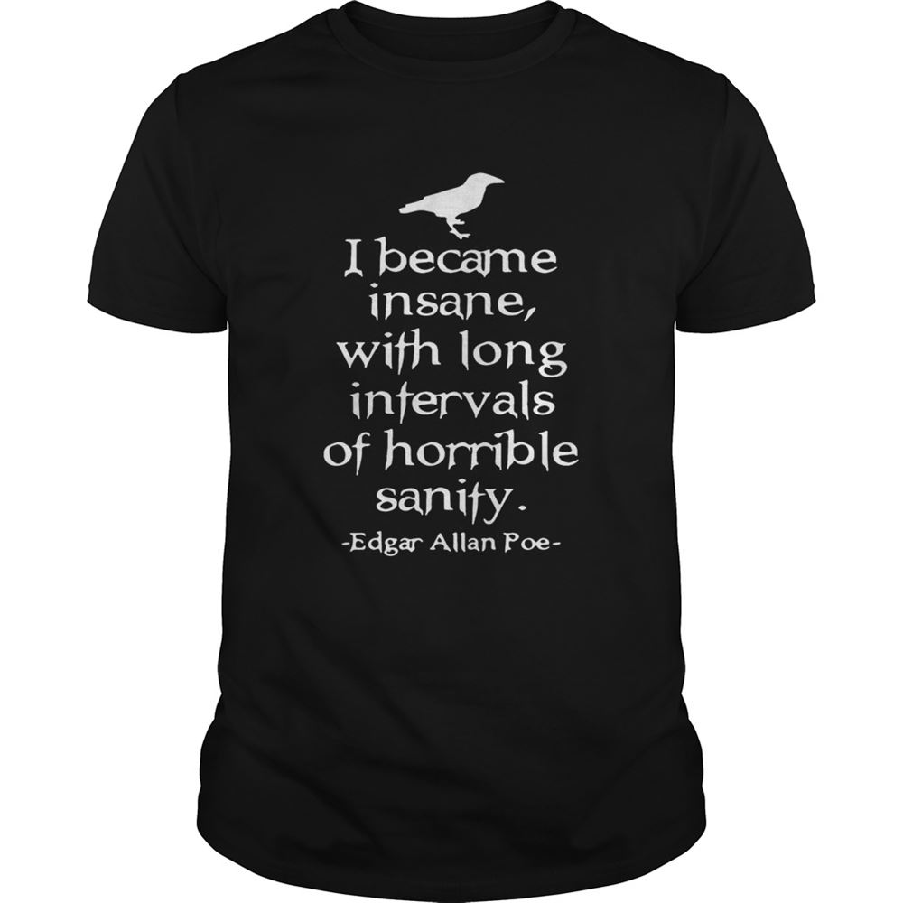 High Quality I Became Insane With Long Intervals Of Horrible Sanity Edgar Allan Poe Shirt 