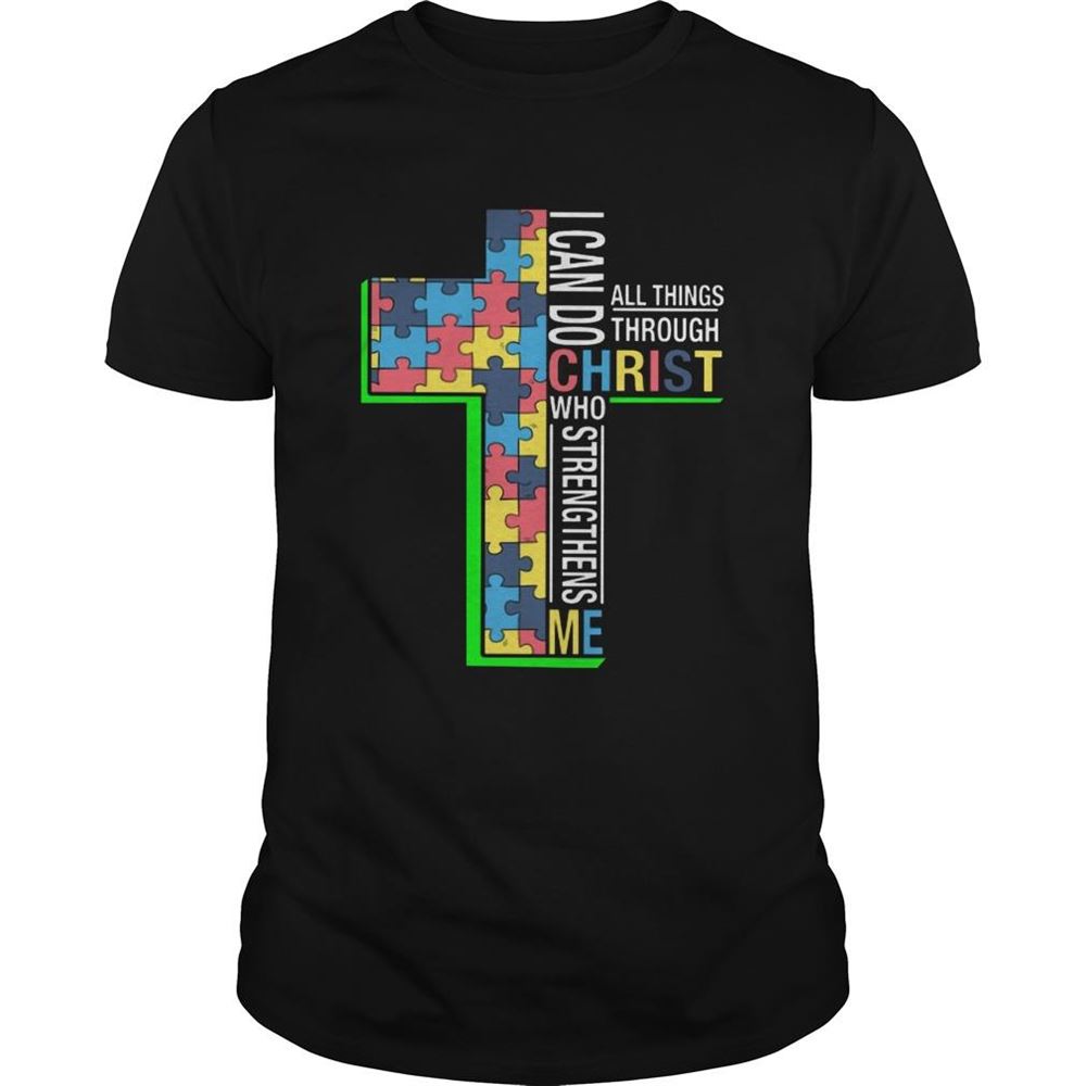 Amazing I Can Do All Things Through Christ Who Strength Than Me Autism Cross Shirt 