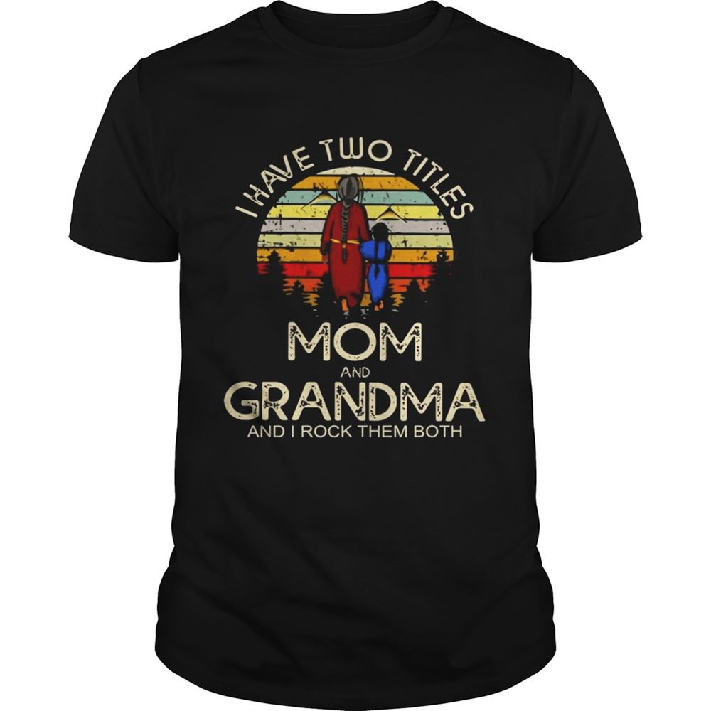 Interesting I Have Two Titles Mom And Grandma I Rock Them Both Vintage Sunset Shirt 