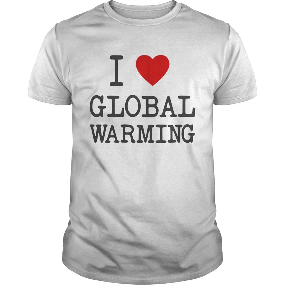 Special I Love Global Warming Tshirt 