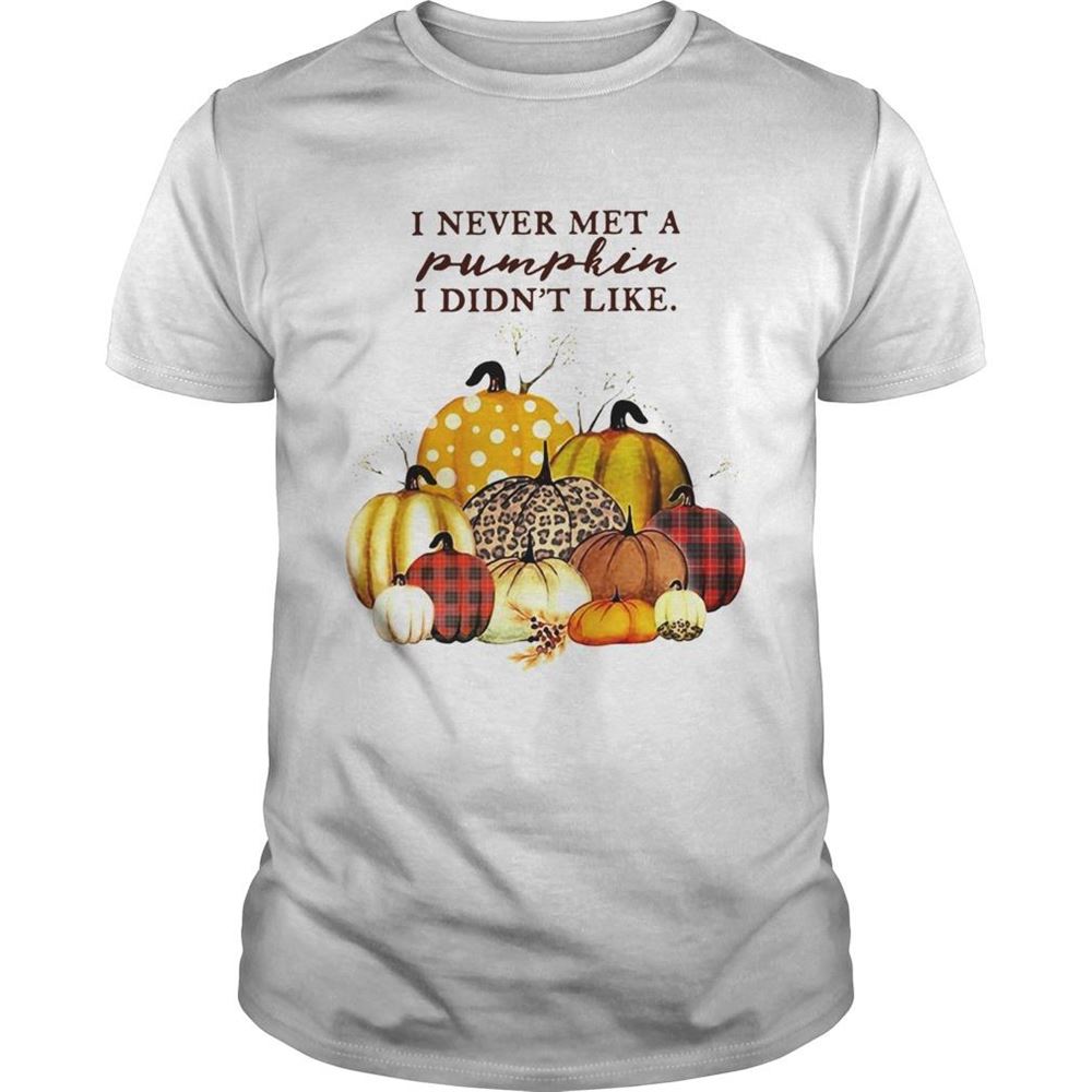 Happy I Never Met A Pumpkin I Didnt Like Shirt 