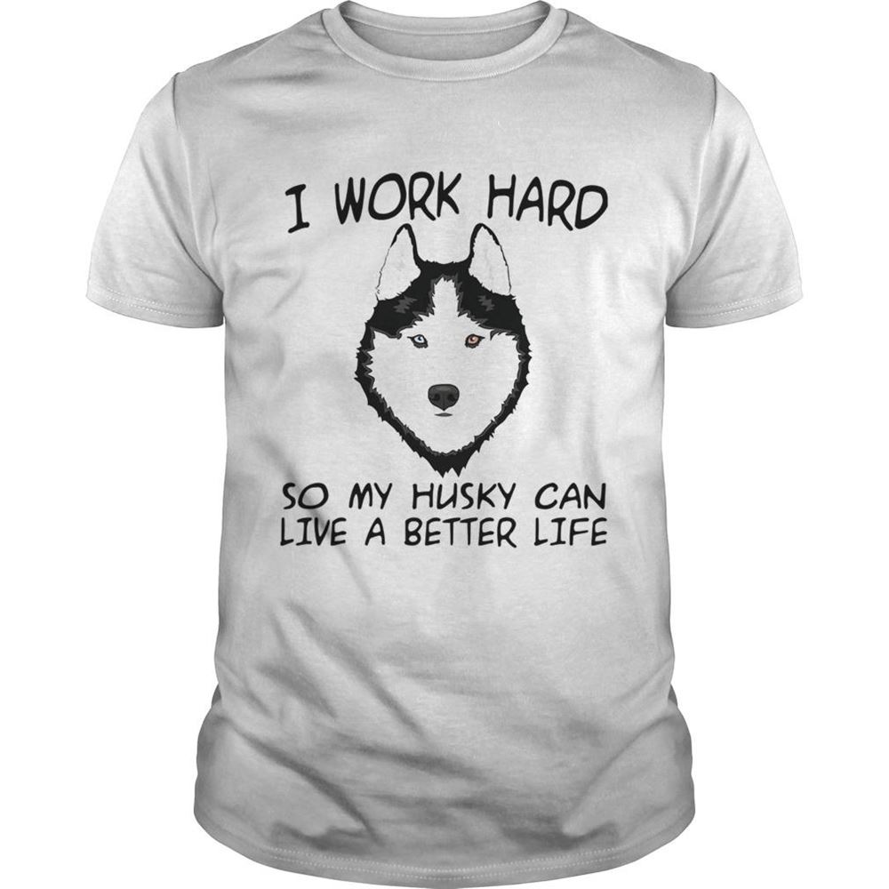 Promotions I Work Hard So My Husky Can Live A Better Life Tshirt 